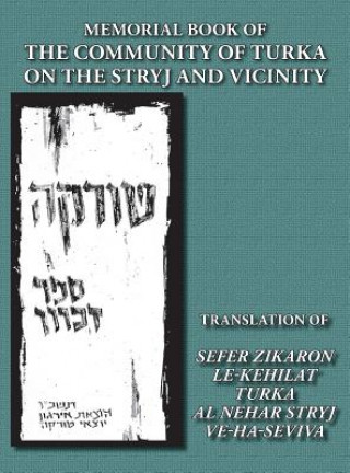 Memorial Book of the Community of Turka on the Stryj and Vicinity (Turka, Ukraine) - Translation of Sefer Zikaron le-Kehilat Turka al nehar Stryj ve-h