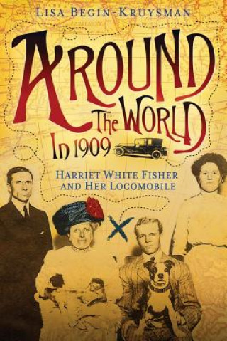 Around the World in 1909 - Harriet White Fisher and Her Locomobile