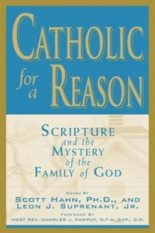 Catholic for A Reason: Scripture and the Mystery of the Family of God