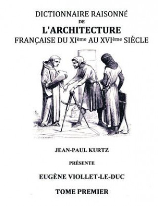 Dictionnaire raisonne de l'architecture francaise du XIe au XVIe siecle TI
