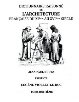 Dictionnaire Raisonne de l'Architecture Francaise du XIe au XVIe siecle Tome VIII