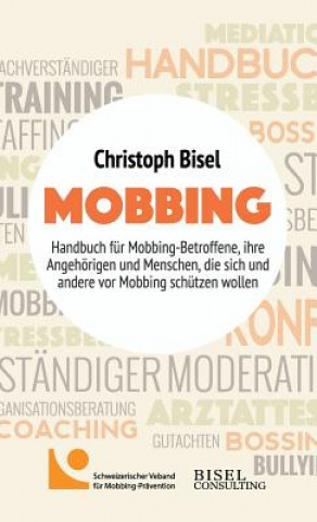 Mobbing - Handbuch fur Mobbing-Betroffene, ihre Angehoerigen und Menschen, die sich und andere vor Mobbing schutzen wollen