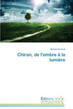 Chiron, de l'Ombre A La Lumiere