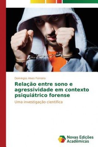 Relacao entre sono e agressividade em contexto psiquiatrico forense