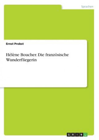 Helene Boucher. Die franzoesische Wunderfliegerin