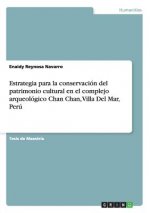 Estrategia Para La Conservacion del Patrimonio Cultural En El Complejo Arqueologico Chan Chan, Villa del Mar, Peru