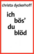Ich boes' - du bloed!