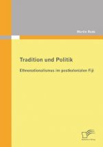Tradition und Politik - Ethnonationalismus im postkolonialen Fiji