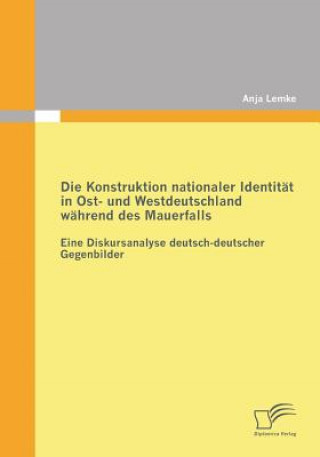 Konstruktion nationaler Identitat in Ost- und Westdeutschland wahrend des Mauerfalls