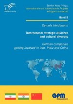 International Strategic Alliances and Cultural Diversity - German Companies Getting Involved in Iran, India and China