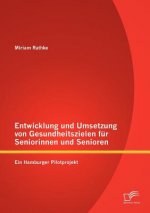 Entwicklung und Umsetzung von Gesundheitszielen fur Seniorinnen und Senioren