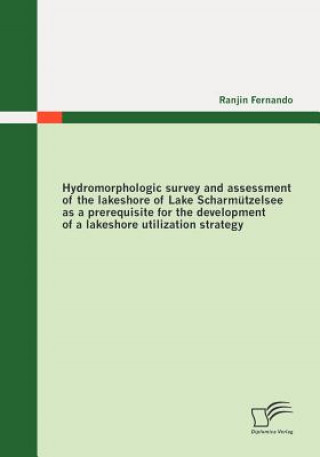 Hydromorphologic Survey and Assessment of the Lakeshore of Lake Scharmutzelsee as a Prerequisite for the Development of a Lakeshore Utilization Strate
