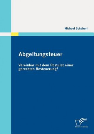 Abgeltungsteuer - vereinbar mit dem Postulat einer gerechten Besteuerung?