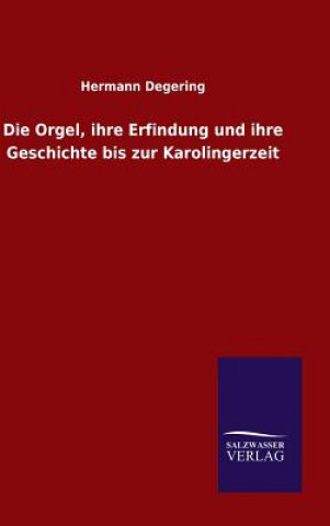 Orgel, ihre Erfindung und ihre Geschichte bis zur Karolingerzeit