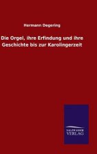 Orgel, ihre Erfindung und ihre Geschichte bis zur Karolingerzeit