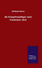 Als Kriegsfreiwilliger nach Frankreich 1815
