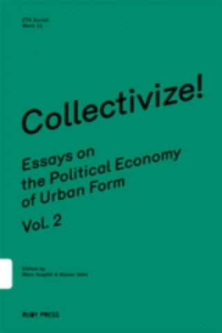 Collectivize! Essays on the Political Economy of Urban Form Vol.2