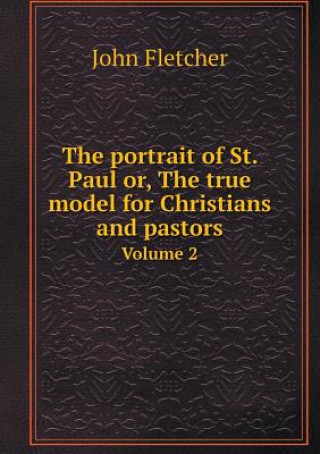 Portrait of St. Paul Or, the True Model for Christians and Pastors Volume 2