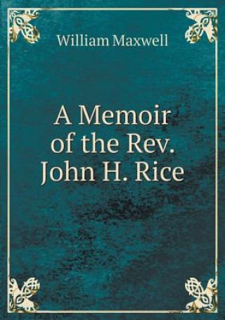 Memoir of the REV. John H. Rice