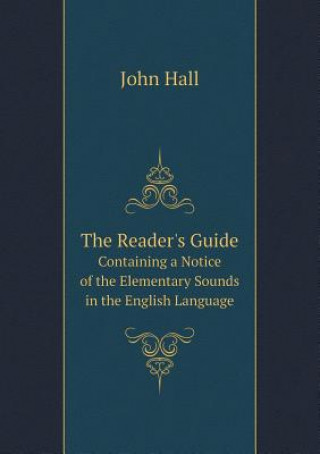 Reader's Guide Containing a Notice of the Elementary Sounds in the English Language