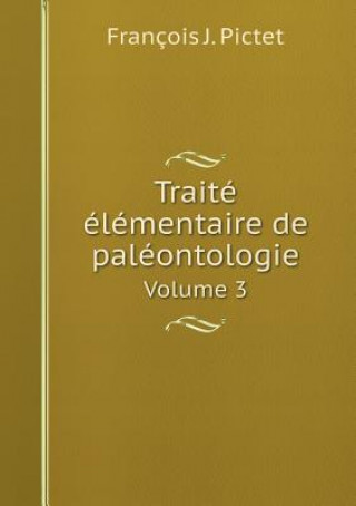 Traite Elementaire de Paleontologie Volume 3