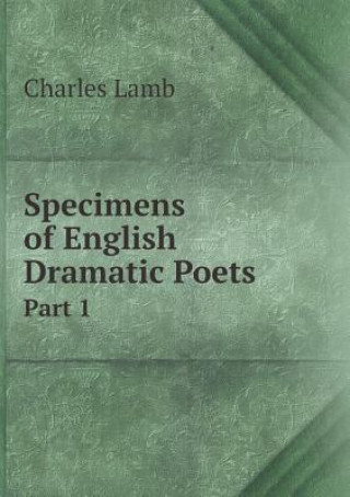 Specimens of English Dramatic Poets Part 1