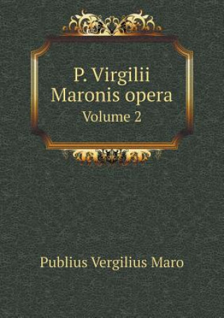 P. Virgilii Maronis Opera Volume 2