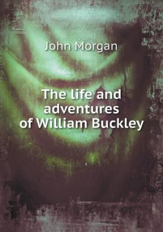 Life and Adventures of William Buckley