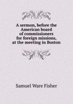 Sermon, Before the American Board of Commissioners for Foreign Missions, at the Meeting in Boston