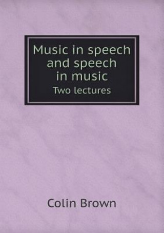 Music in Speech and Speech in Music Two Lectures
