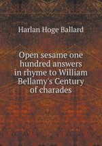 Open Sesame One Hundred Answers in Rhyme to William Bellamy's Century of Charades