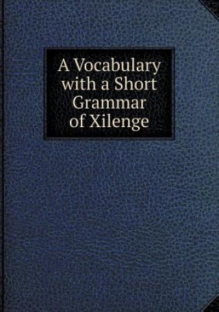 Vocabulary with a Short Grammar of Xilenge