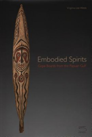 Embodied Spirits - Gope Boards from the Papuan Gulf