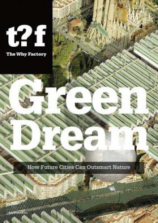 Green Dream - How Future Cities Can Outsmart Nature