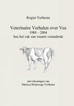 Veterinaire Verhalen over Vee 1984 - 2004 hoe het vak van veearts veranderde