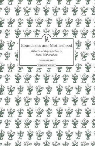 Boundaries and Motherhood Ritual and Reproduction in Rural Maharashtra