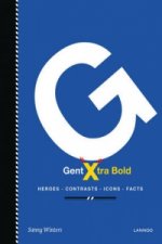 Gent Xtra Bold: Heroes, Contrasts, Icons, Facts
