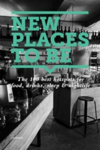 New Places to Be: 100 Best Hotspots for Food, Drinks, Sleep and Nighlife