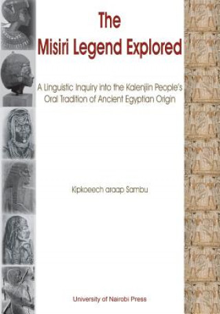 Misiri Legend Explored. A Linguistic Inquiry into the Kalenjiin People's Oral Tradition of Ancient Egyptian Origin