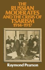 Russian Moderates and the Crisis of Tsarism 1914 - 1917