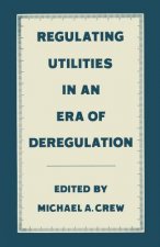 Regulating Utilities in an Era of Deregulation