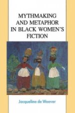 Mythmaking and Metaphor in Black Women's Fiction