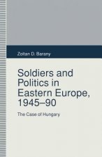 Soldiers and Politics in Eastern Europe, 1945-90