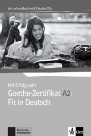 Mit Erfolg zum Goethe-Zertifikat A2: Fit in Deutsch - Lehrerhandbuch mit 2 Audio-CDs