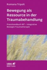 Bewegung als Ressource in der Traumabehandlung (Leben Lernen, Bd. 287)