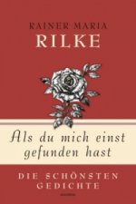 Rainer Maria Rilke, Als du mich einst gefunden hast - Die schönsten Gedichte