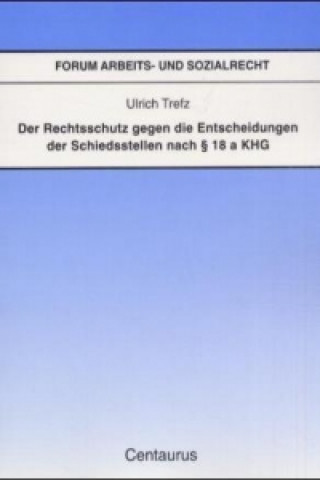 Der Rechtsschutz gegen die Entscheidung der Schiedsstellen nach  18 a KHG