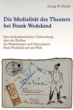 Die Medialitat des Theaters bei Frank Wedekind
