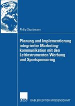 Planung Und Implementierung Integrierter Marketingkommunikation Mit Den Leitinstrumenten Werbung Und Sportsponsoring