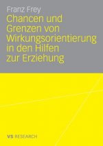 Chancen Und Grenzen Von Wirkungsorientierung in Den Hilfen Zur Erziehung